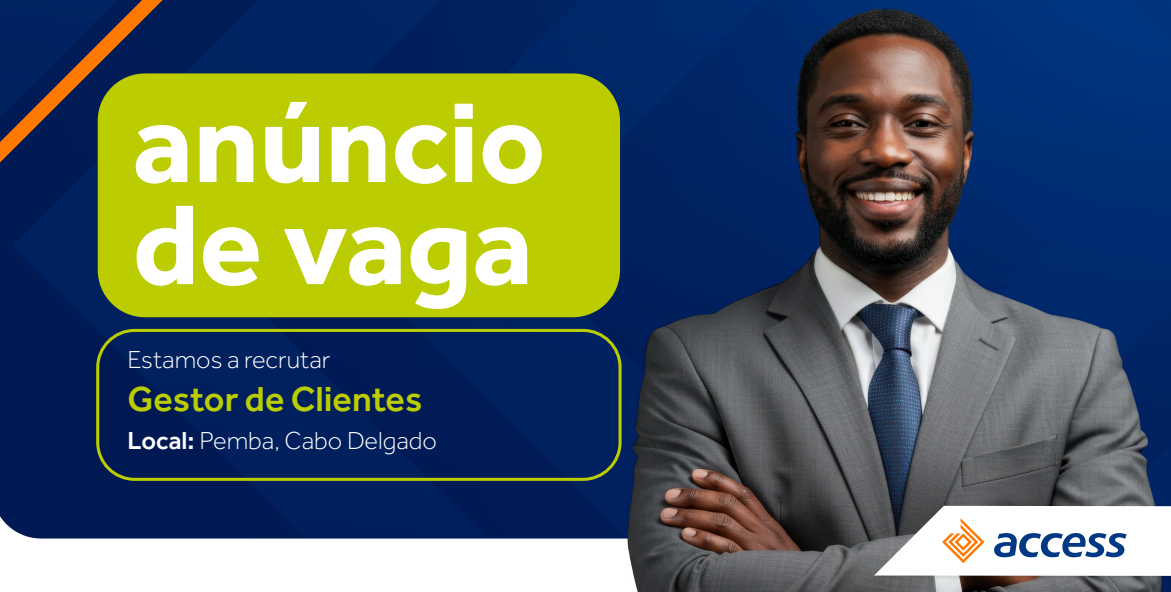 Vaga – Gestor(a) de Clientes – Pemba (Cabo Delgado)